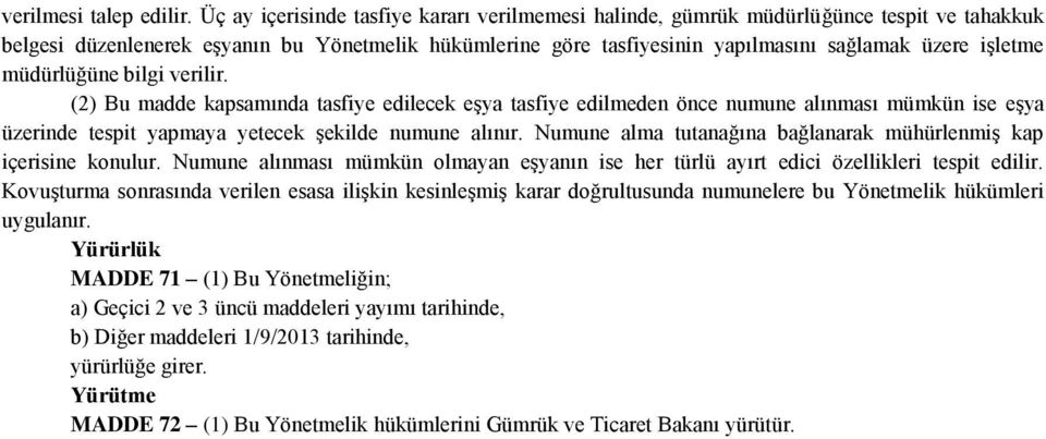 müdürlüğüne bilgi verilir. (2) Bu madde kapsamında tasfiye edilecek eşya tasfiye edilmeden önce numune alınması mümkün ise eşya üzerinde tespit yapmaya yetecek şekilde numune alınır.