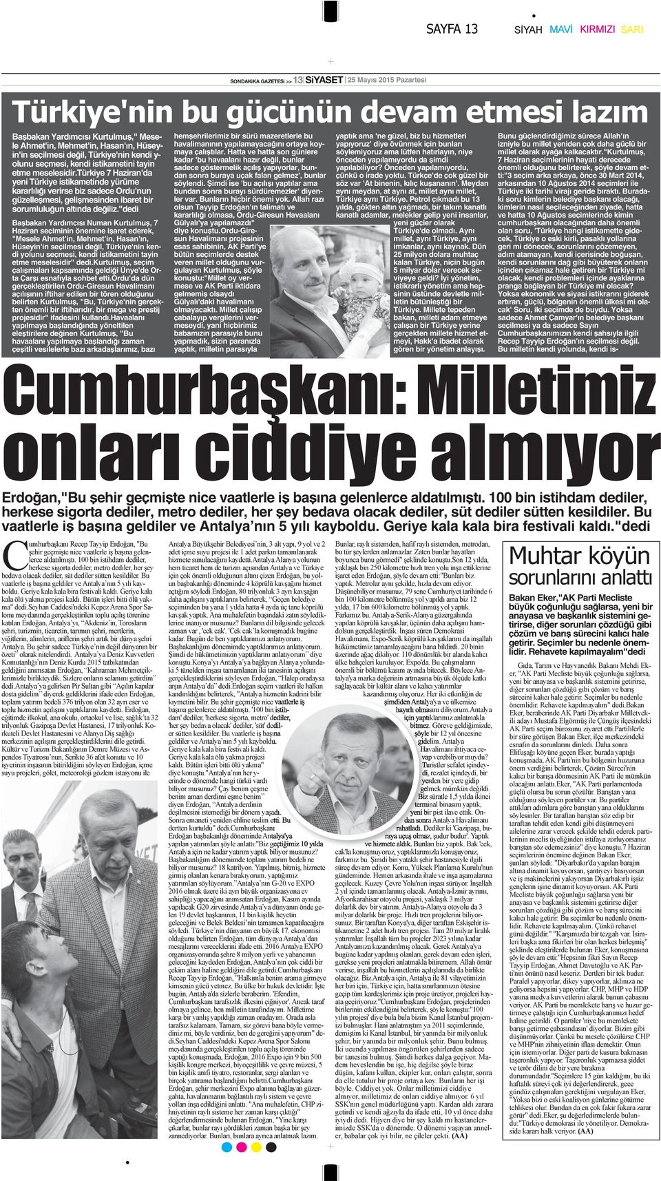 "dedi Başbakan Yardımcısı Numan Kurtulmuş, 7 Haziran seçiminin önemine işaret ederek, "Mesele Ahmet'in, Mehmet'in, Hasan'ın, Hüseyin'in seçilmesi değil, Türkiye'nin kendi yolunu seçmesi, kendi