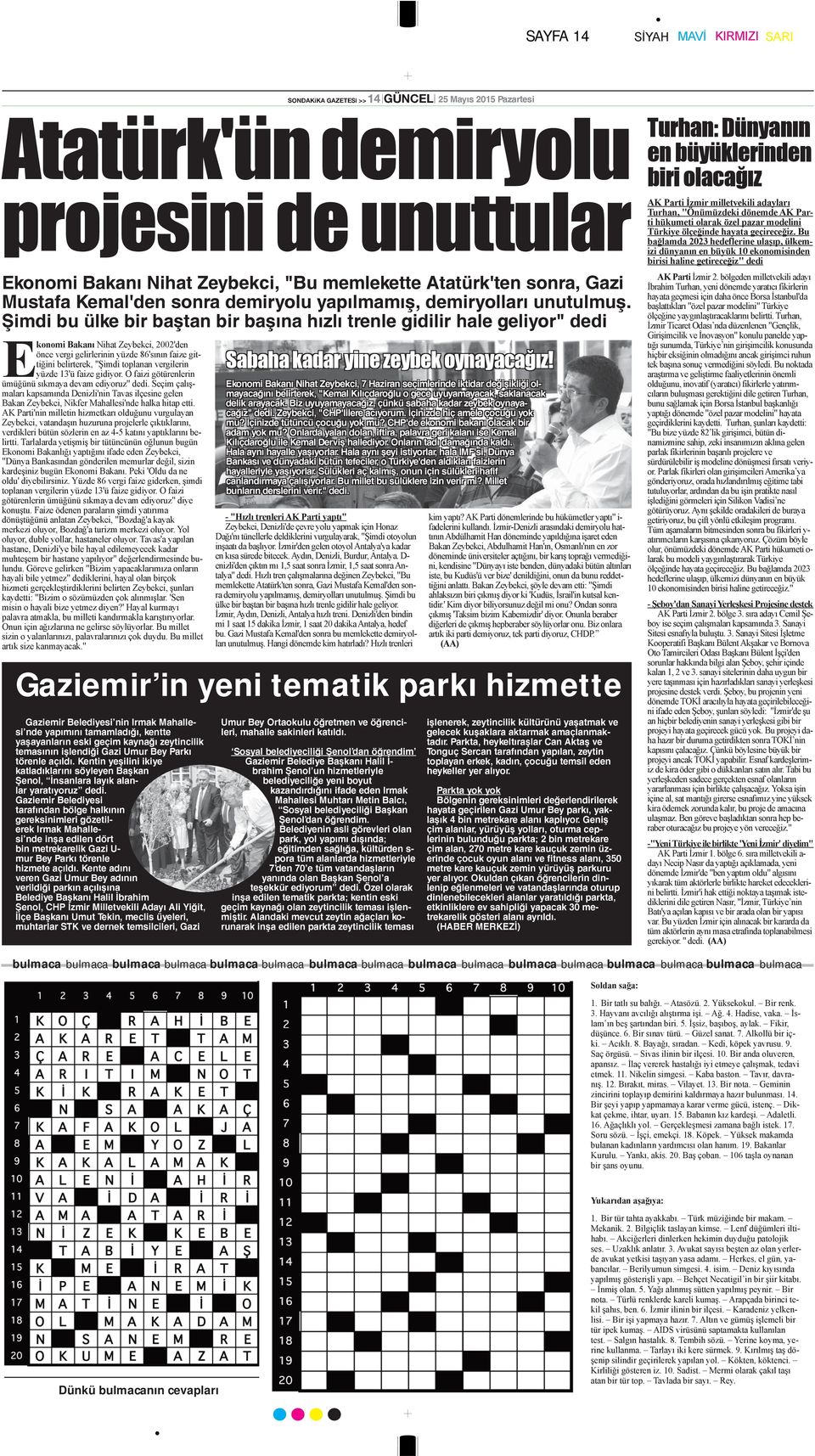 Şimdi bu ülke bir baştan bir başına hızlı trenle gidilir hale geliyor" dedi Ekonomi Bakanı Nihat Zeybekci, 2002'den önce vergi gelirlerinin yüzde 86'sının faize gittiğini belirterek, "Şimdi toplanan