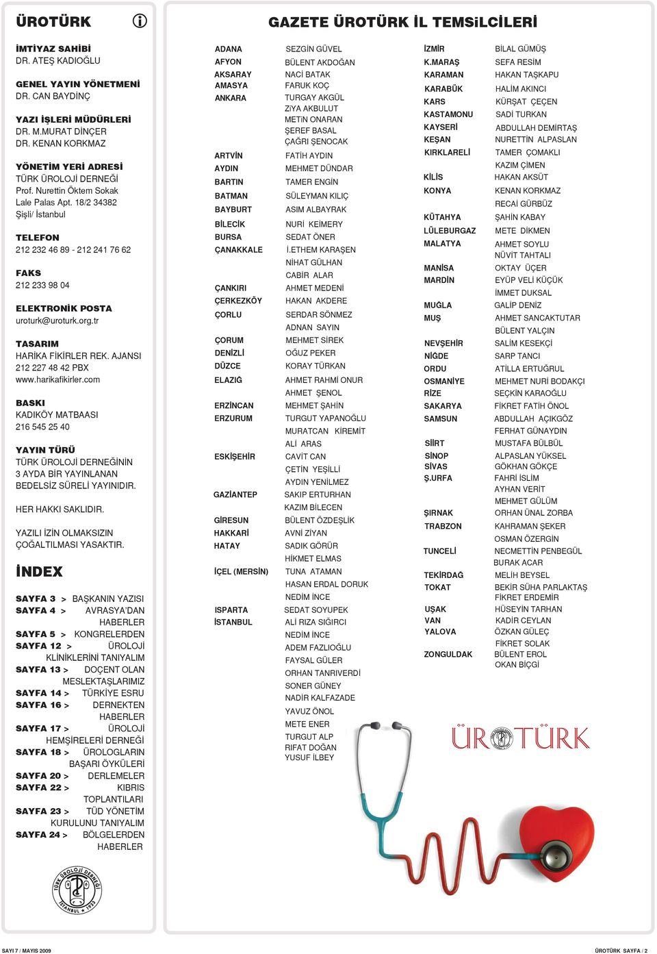 18/2 34382 fiiflli/ stanbul TELEFON 212 232 46 89-212 241 76 62 FAKS 212 233 98 04 ELEKTRON K POSTA uroturk@uroturk.org.tr TASARIM HAR KA F K RLER REK. AJANSI 212 227 48 42 PBX www.harikafikirler.