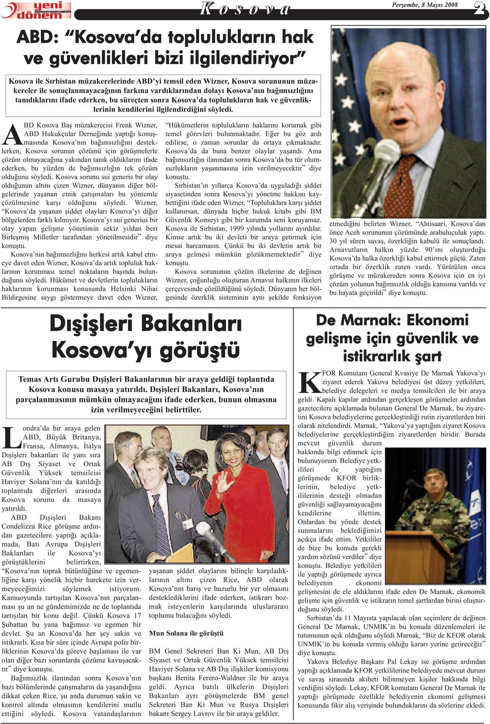 ABD Kosova Baþ müzakerecisi Frenk Wizner, ABD Hukukçular Derneðinde yaptýðý konuþmasýnda Kosova nýn baðýmsýzlýðýný desteklerken, Kosova sorunun çözümü için görüþmelerle çözüm olmayacaðýna yakýndan