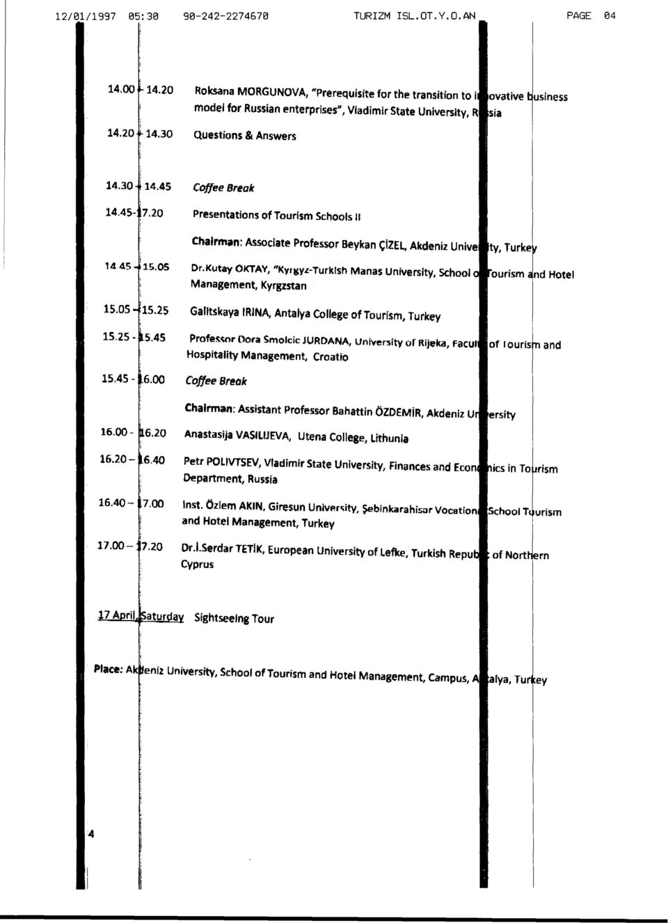 Presentatons of Toursm Sehools l 445 5.05 5.25-5.45 5.45-6.00 Chalrman: Assocate Professor Beykan çzel, Akdenz Unve ty, Turke Dr. Kutay OKTAV, "Kyr.