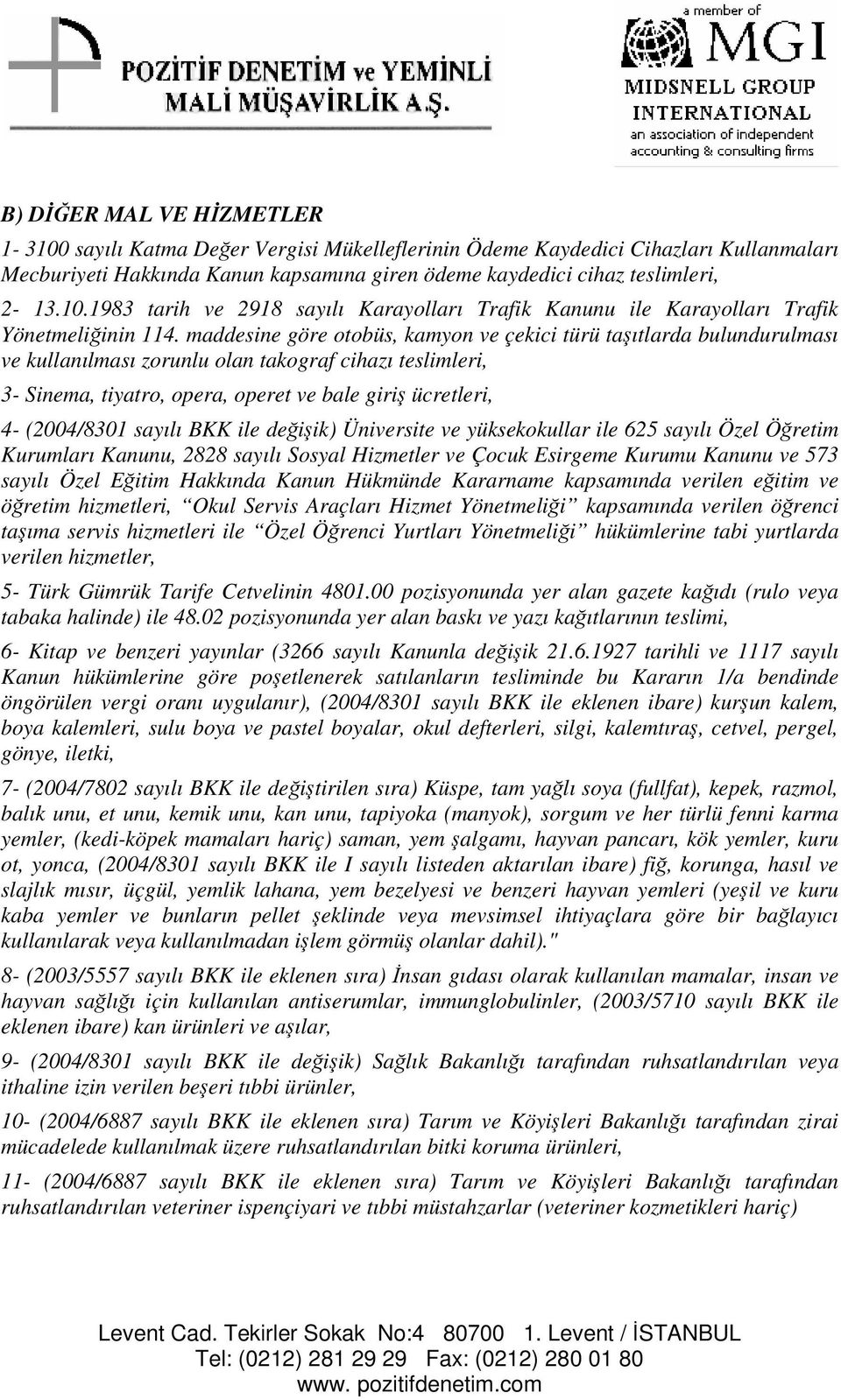 sayılı BKK ile deiik) Üniversite ve yüksekokullar ile 625 sayılı Özel Öretim Kurumları Kanunu, 2828 sayılı Sosyal Hizmetler ve Çocuk Esirgeme Kurumu Kanunu ve 573 sayılı Özel Eitim Hakkında Kanun