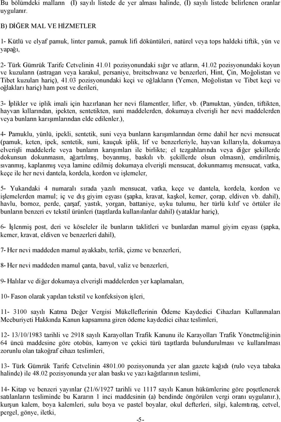 yün ve yapağı, 2- Türk Gümrük Tarife Cetvelinin 41.01 pozisyonundaki sığır ve atların, 41.