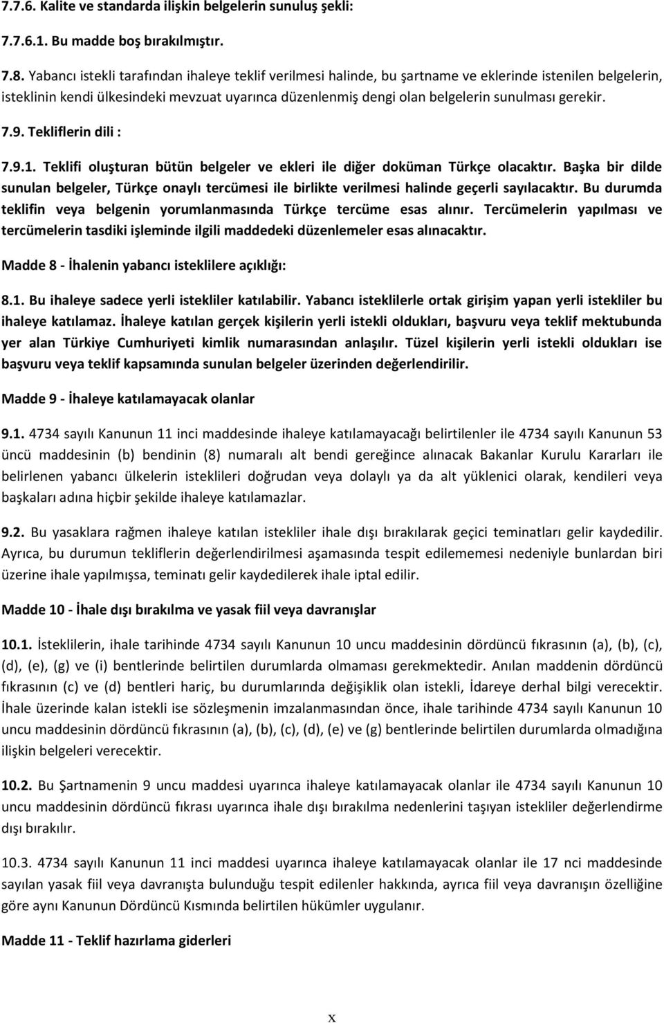 gerekir. 7.9. Tekliflerin dili : 7.9.1. Teklifi oluşturan bütün belgeler ve ekleri ile diğer doküman Türkçe olacaktır.