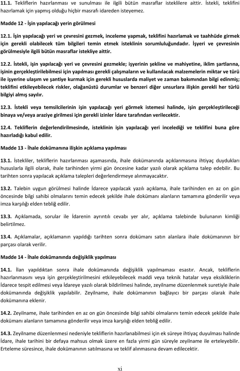 İşyeri ve çevresinin görülmesiyle ilgili bütün masraflar istekliye aittir. 12.