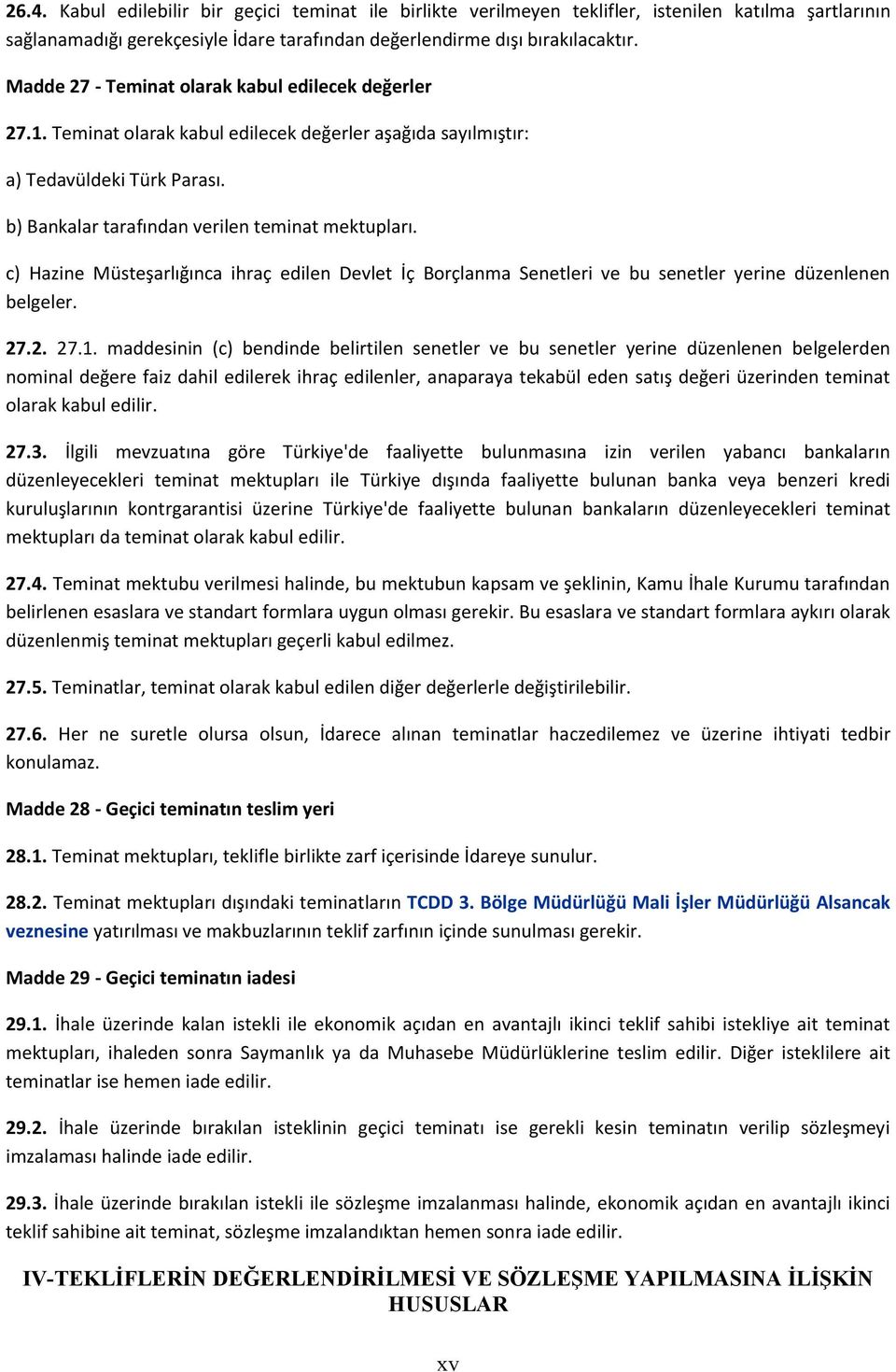 c) Hazine Müsteşarlığınca ihraç edilen Devlet İç Borçlanma Senetleri ve bu senetler yerine düzenlenen belgeler. 27.2. 27.1.