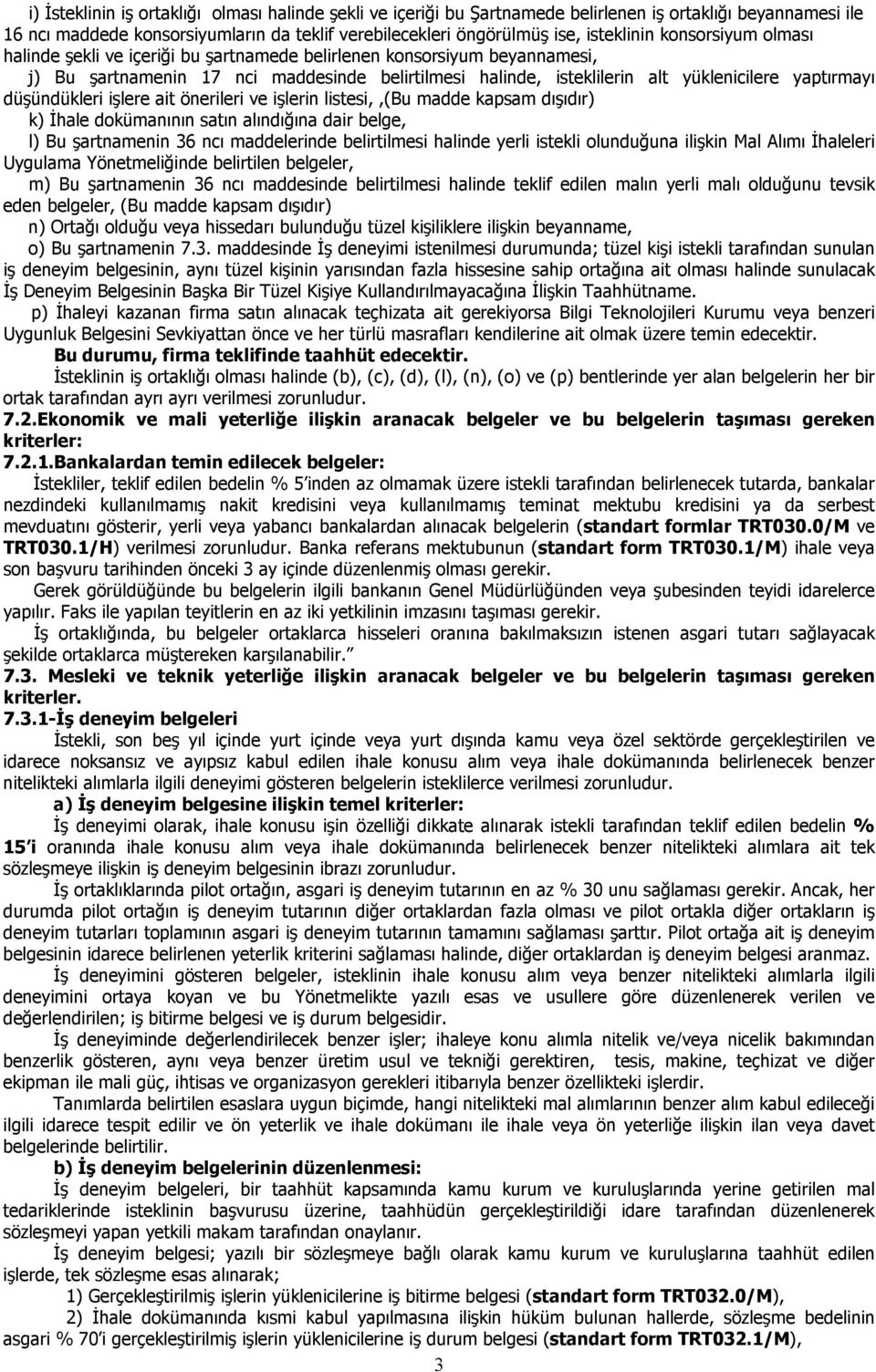 düşündükleri işlere ait önerileri ve işlerin listesi,,(bu madde kapsam dışıdır) k) İhale dokümanının satın alındığına dair belge, l) Bu şartnamenin 36 ncı maddelerinde belirtilmesi halinde yerli