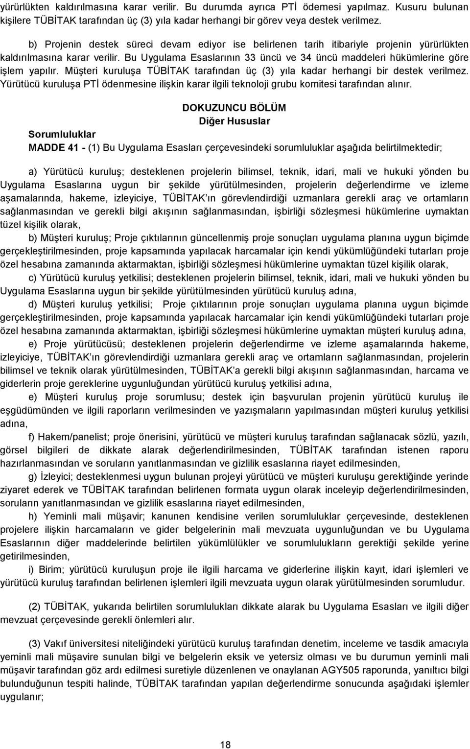 Bu Uygulama Esaslarının 33 üncü ve 34 üncü maddeleri hükümlerine göre işlem yapılır. Müşteri kuruluşa TÜBİTAK tarafından üç (3) yıla kadar herhangi bir destek verilmez.