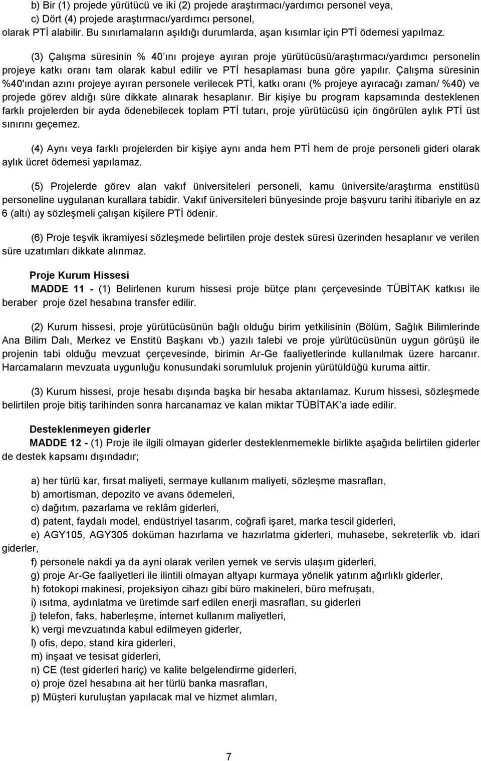 (3) Çalışma süresinin % 40 ını projeye ayıran proje yürütücüsü/araştırmacı/yardımcı personelin projeye katkı oranı tam olarak kabul edilir ve PTİ hesaplaması buna göre yapılır.