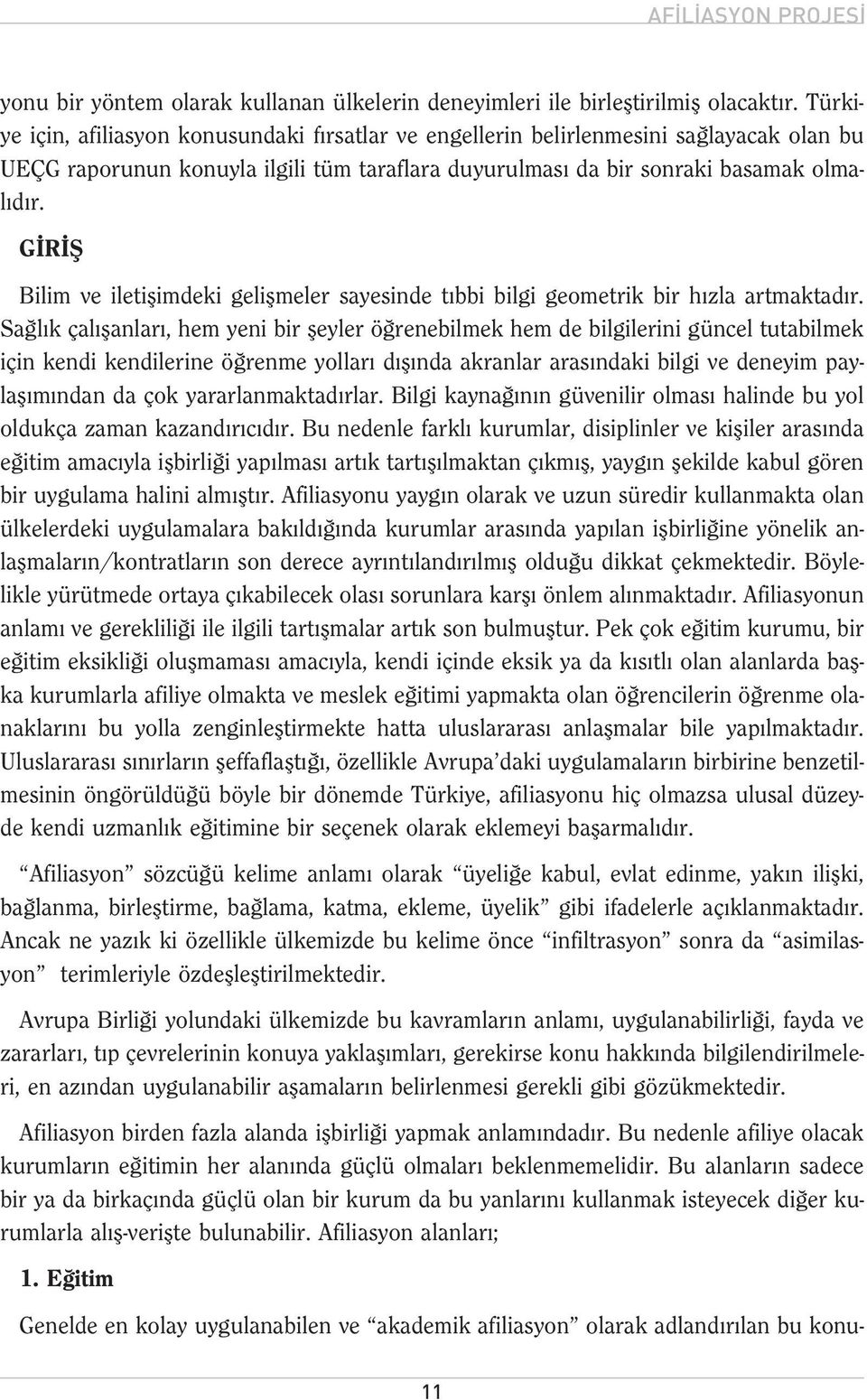 G R fi Bilim ve iletiflimdeki geliflmeler sayesinde t bbi bilgi geometrik bir h zla artmaktad r.