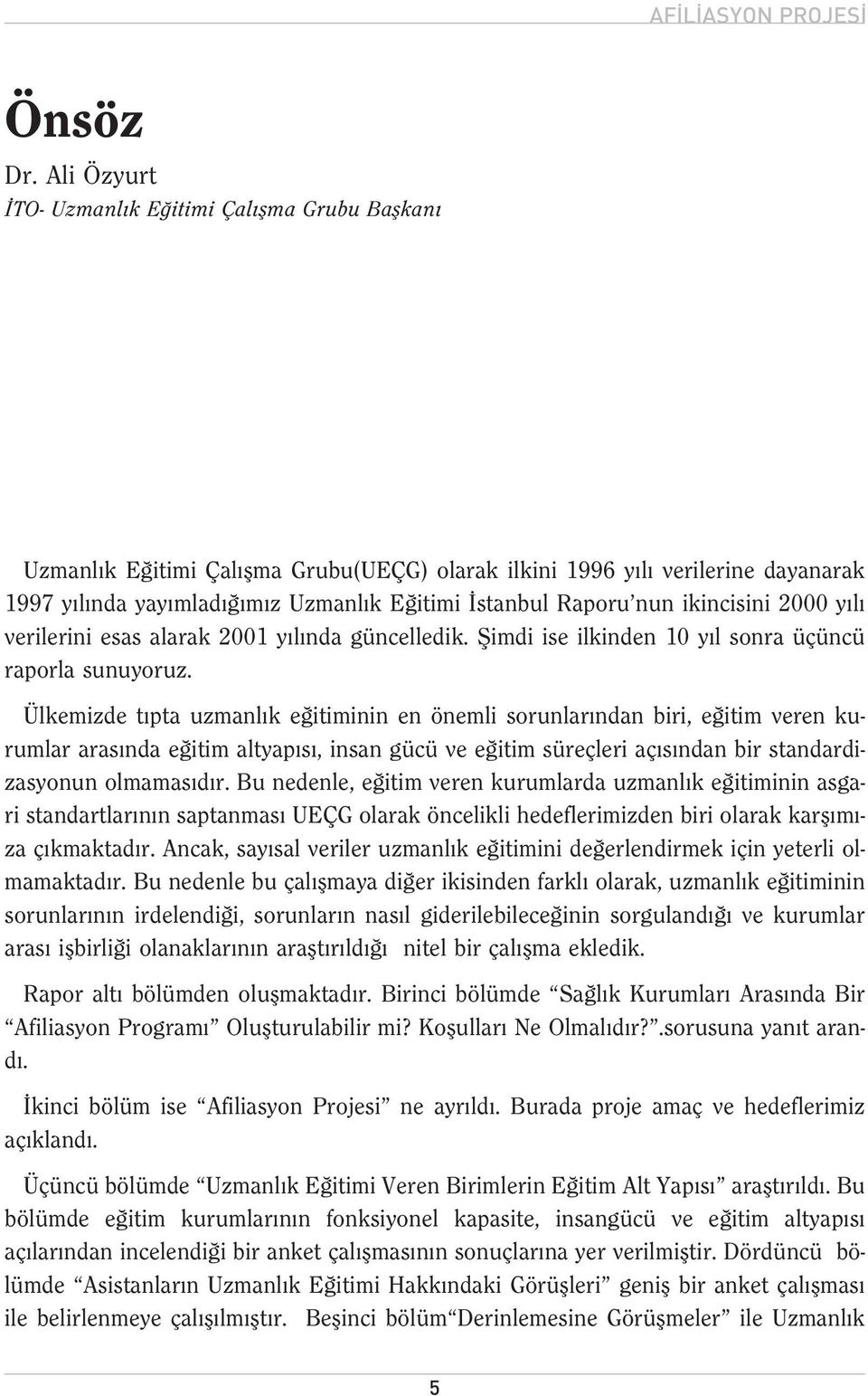 ikincisini 2000 y l verilerini esas alarak 2001 y l nda güncelledik. fiimdi ise ilkinden 10 y l sonra üçüncü raporla sunuyoruz.