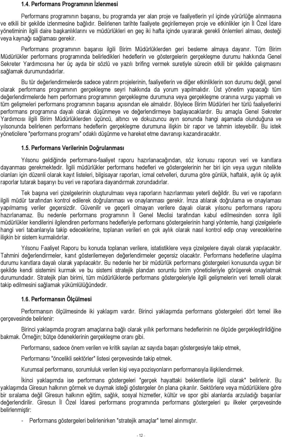 desteği veya kaynağı sağlaması gerekir. Performans programının başarısı ilgili Birim Müdürlüklerden geri besleme almaya dayanır.