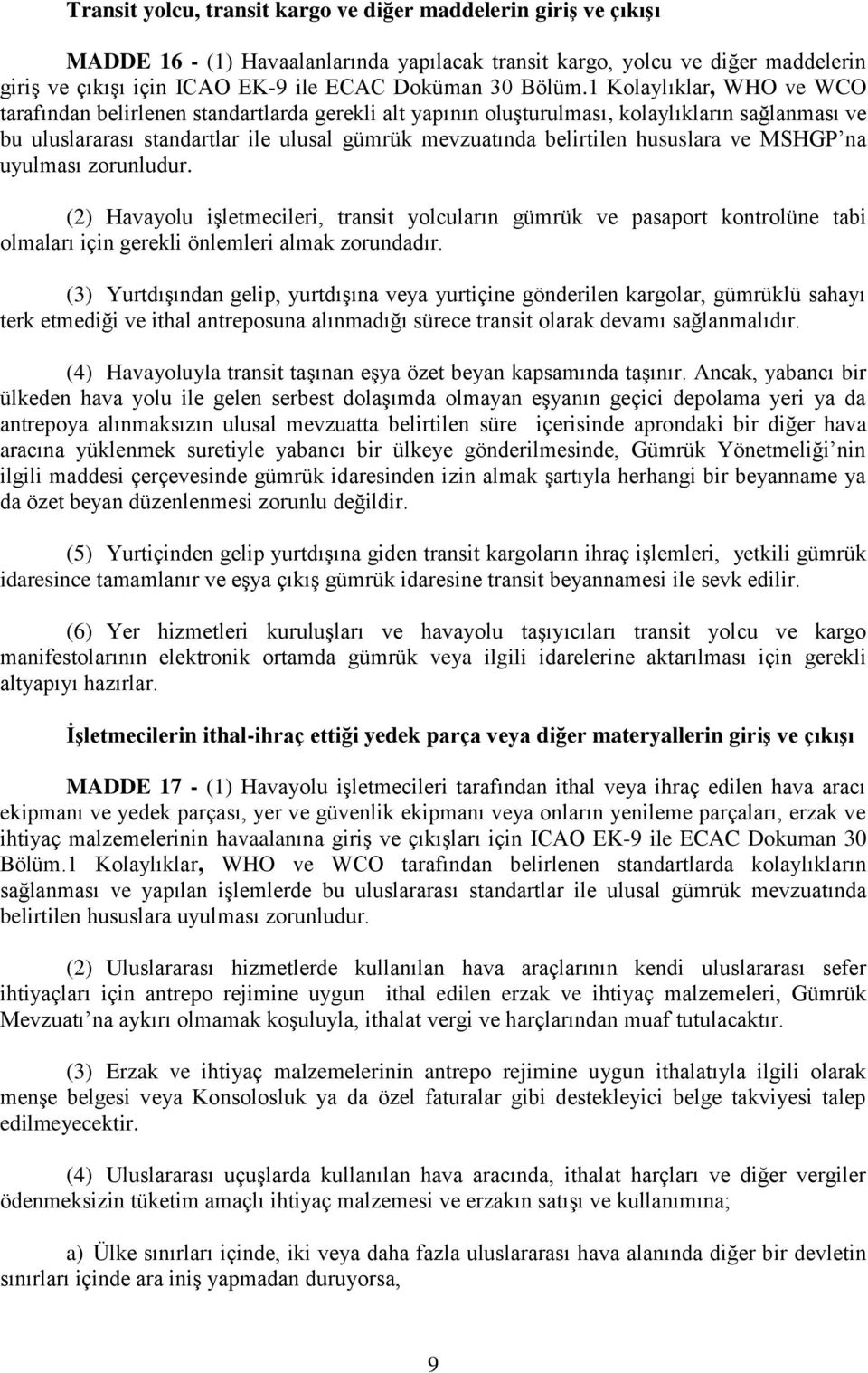 1 Kolaylıklar, WHO ve WCO tarafından belirlenen standartlarda gerekli alt yapının oluşturulması, kolaylıkların sağlanması ve bu uluslararası standartlar ile ulusal gümrük mevzuatında belirtilen