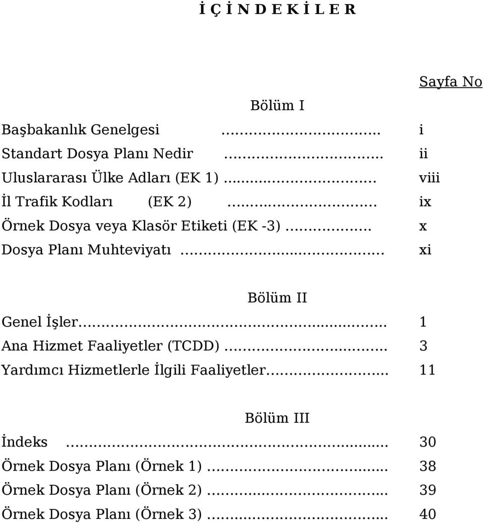 x Dosya Planı Muhteviyatı... xi Bölüm II Genel İşler..... 1 Ana Hizmet Faaliyetler (TCDD).