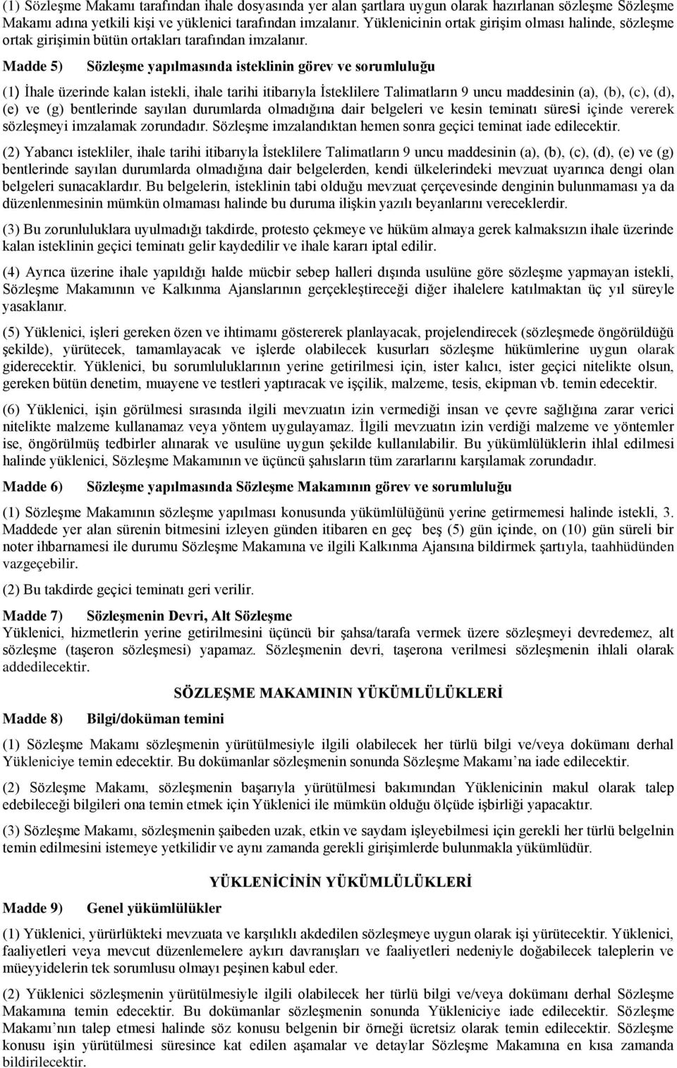 Madde 5) SözleĢme yapılmasında isteklinin görev ve sorumluluğu (1) Ġhale üzerinde kalan istekli, ihale tarihi itibarıyla Ġsteklilere Talimatların 9 uncu maddesinin (a), (b), (c), (d), (e) ve (g)