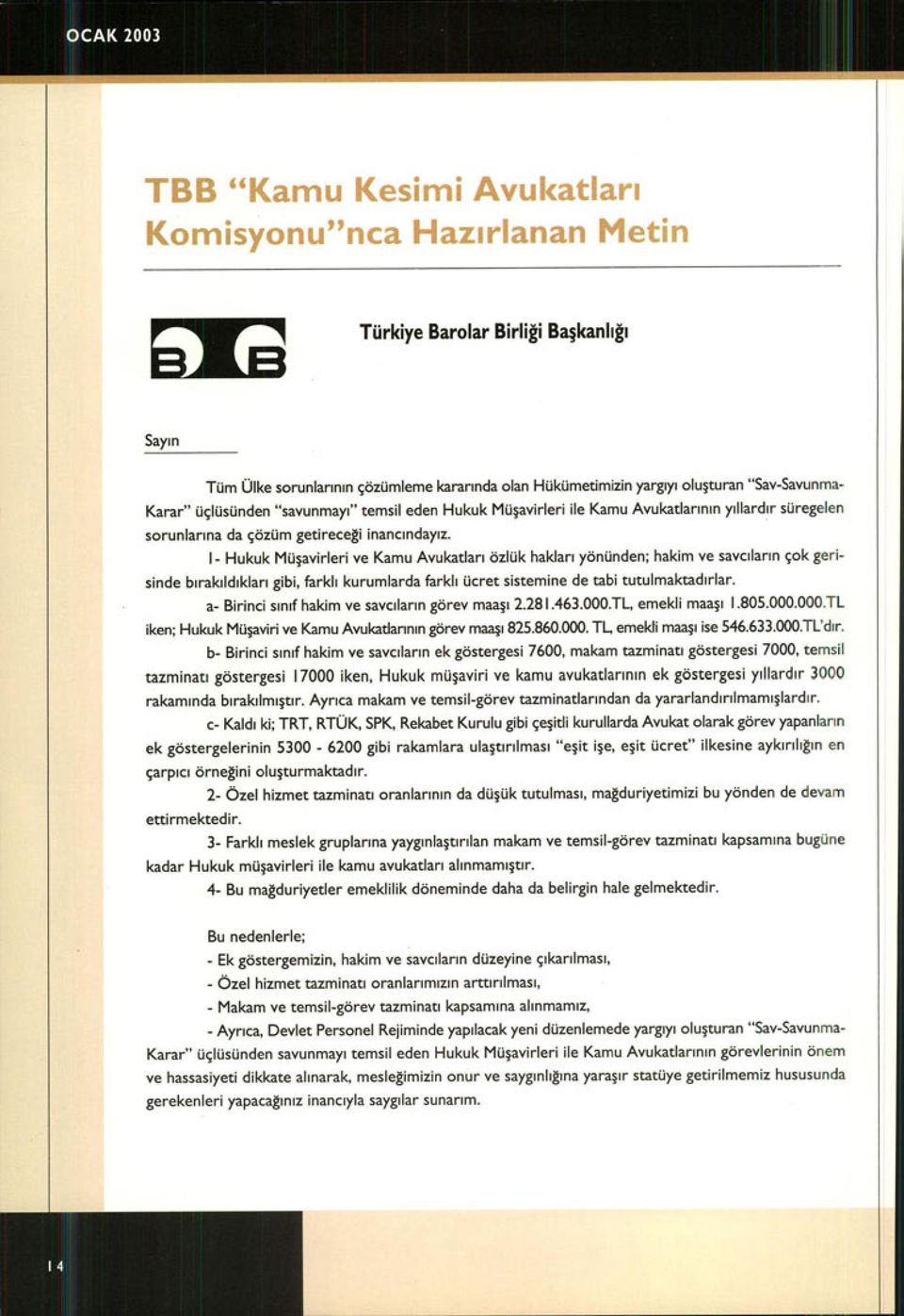 Hukuk Müşavirleri ile Kamu Avukatlar ı n ın y ı llard ı r süregelen sorunlar ına da çözüm getireceği inanc ı nday ız.