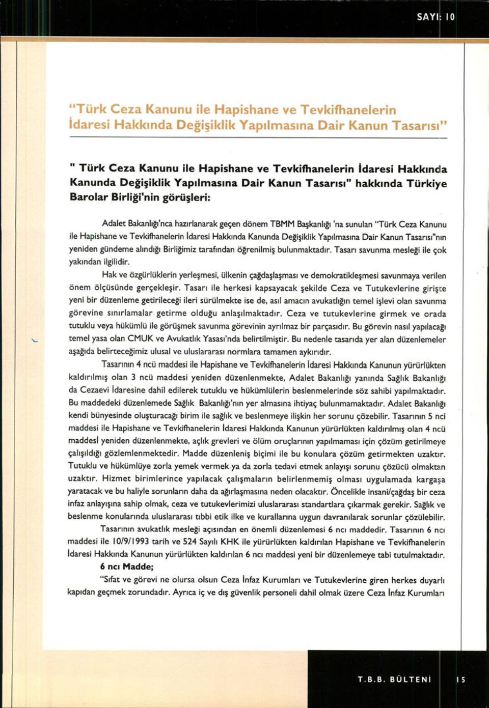 yeniden gündeme al ınd ığı Birliğimiz tarafından öğrenilmi ş bulunmaktad ır. Tasarı savunma mesleği ile çok yakı ndan ilgilidir.