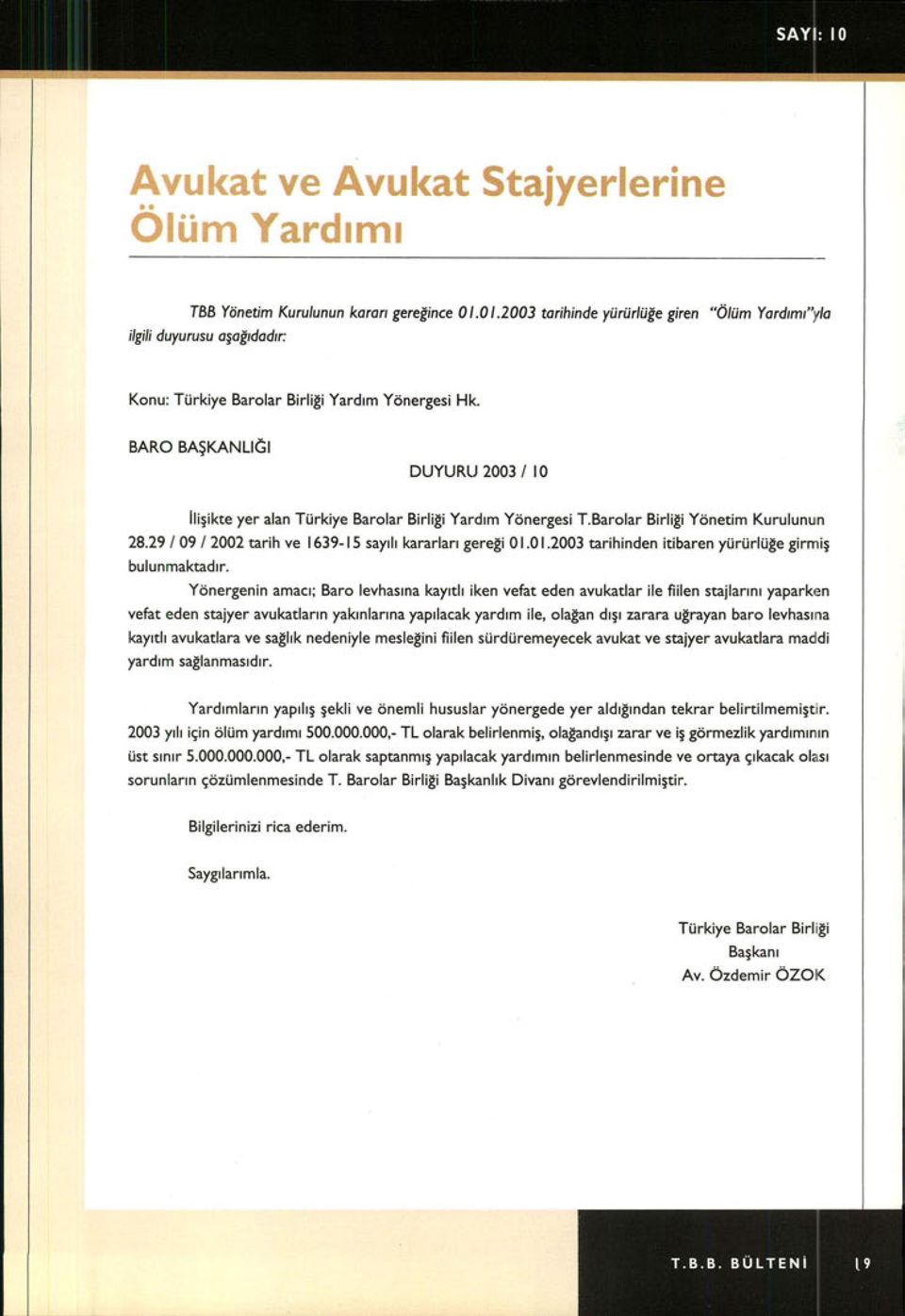 29 / 09 / 2002 tarih ve 1639-15 say ı l ı kararlar ı gereği 0 1.0 1.2003 tarihinden itibaren yürürlüğe girmiş bulunmaktad ır.