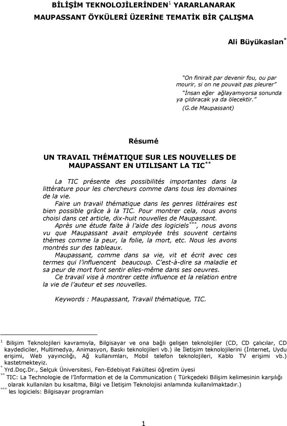 de Maupassant) Résumé UN TRAVAIL THÉMATIQUE SUR LES NOUVELLES DE MAUPASSANT EN UTILISANT LA TIC ** La TIC présente des possibilités importantes dans la littérature pour les chercheurs comme dans tous