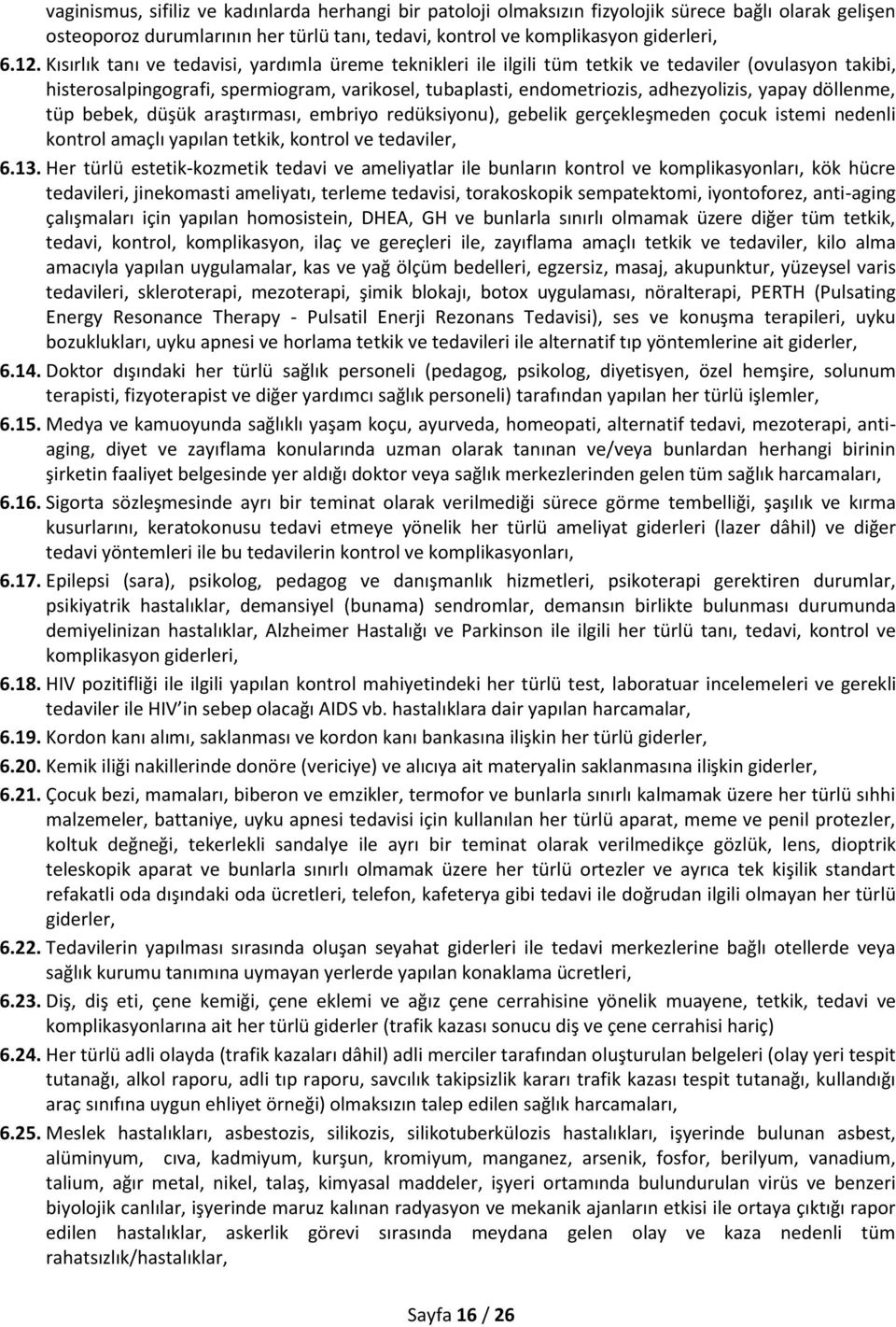 döllenme, tüp bebek, düşük araştırması, embriyo redüksiyonu), gebelik gerçekleşmeden çocuk istemi nedenli kontrol amaçlı yapılan tetkik, kontrol ve tedaviler, 6.13.