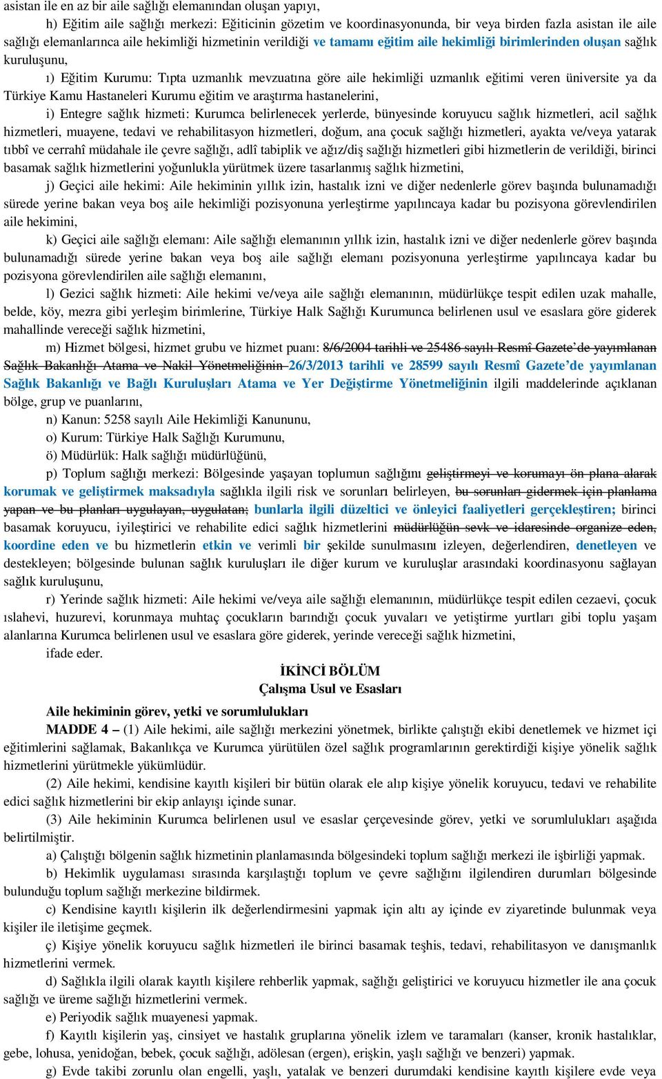 Türkiye Kamu Hastaneleri Kurumu e itim ve ara t rma hastanelerini, i) Entegre sa l k hizmeti: Kurumca belirlenecek yerlerde, bünyesinde koruyucu sa l k hizmetleri, acil sa l k hizmetleri, muayene,