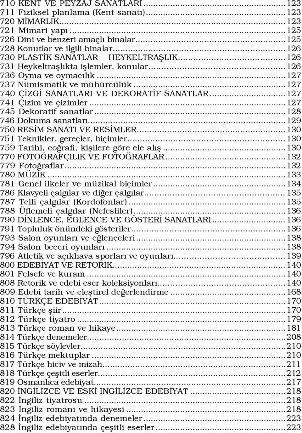 ..127 741 izim ve izimler...127 745 Dekoratif sanatlar...128 746 Dokuma sanatlarý...129 750 RESÜM SANATI VE RESÜMLER...130 751 Teknikler, gere ler, bi imler.