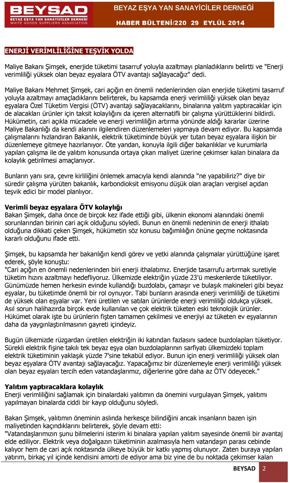 Maliye Bakanı Mehmet Şimşek, cari açığın en önemli nedenlerinden olan enerjide tüketimi tasarruf yoluyla azaltmayı amaçladıklarını belirterek, bu kapsamda enerji verimliliği yüksek olan beyaz