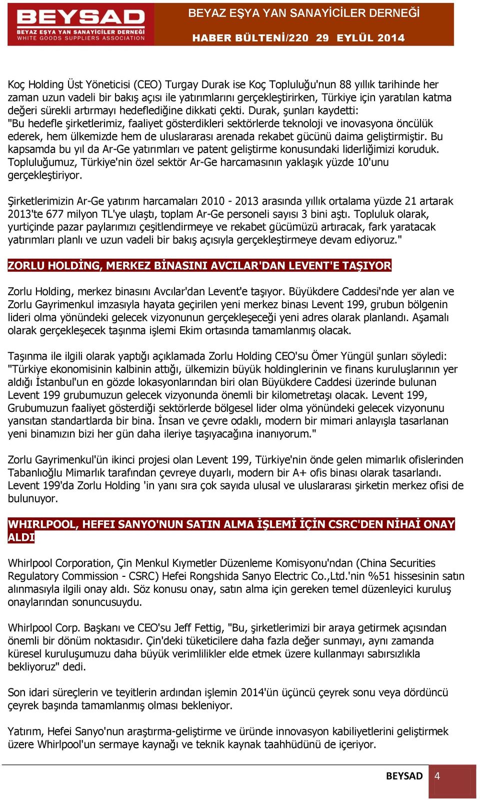 Durak, şunları kaydetti: "Bu hedefle şirketlerimiz, faaliyet gösterdikleri sektörlerde teknoloji ve inovasyona öncülük ederek, hem ülkemizde hem de uluslararası arenada rekabet gücünü daima