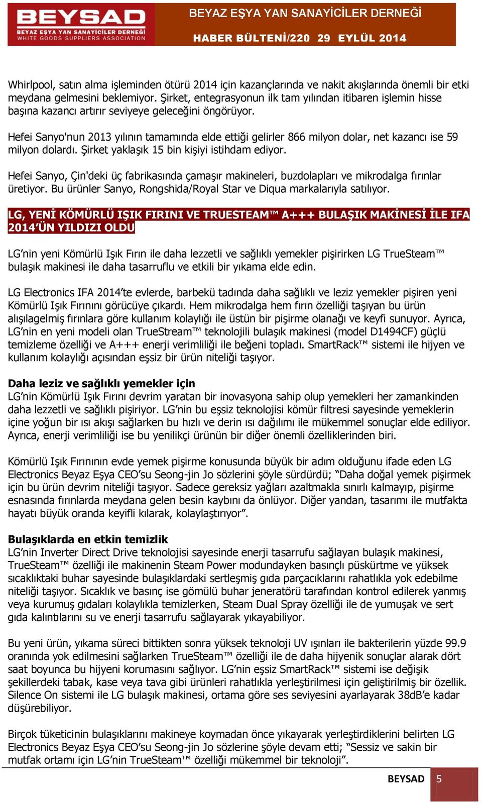 Hefei Sanyo'nun 2013 yılının tamamında elde ettiği gelirler 866 milyon dolar, net kazancı ise 59 milyon dolardı. Şirket yaklaşık 15 bin kişiyi istihdam ediyor.