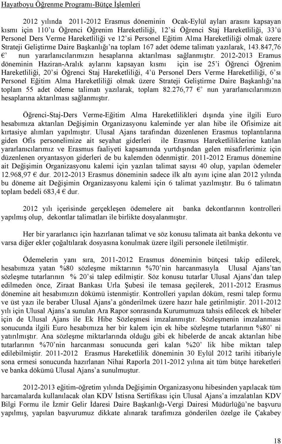 847,76 nun yararlanıcılarımızın hesaplarına aktarılması sağlanmıştır.