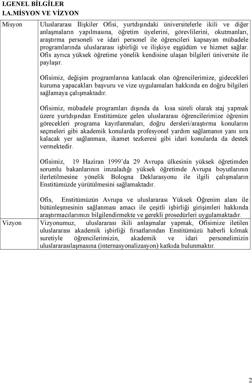 idari personel ile öğrencileri kapsayan mübadele programlarında uluslararası işbirliği ve ilişkiye eşgüdüm ve hizmet sağlar.