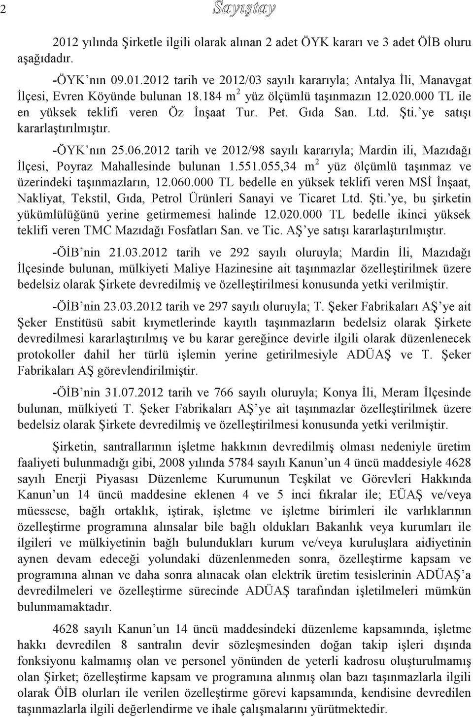 2012 tarih ve 2012/98 sayılı kararıyla; Mardin ili, Mazıdağı İlçesi, Poyraz Mahallesinde bulunan 1.551.055,34 m 2 yüz ölçümlü taşınmaz ve üzerindeki taşınmazların, 12.060.