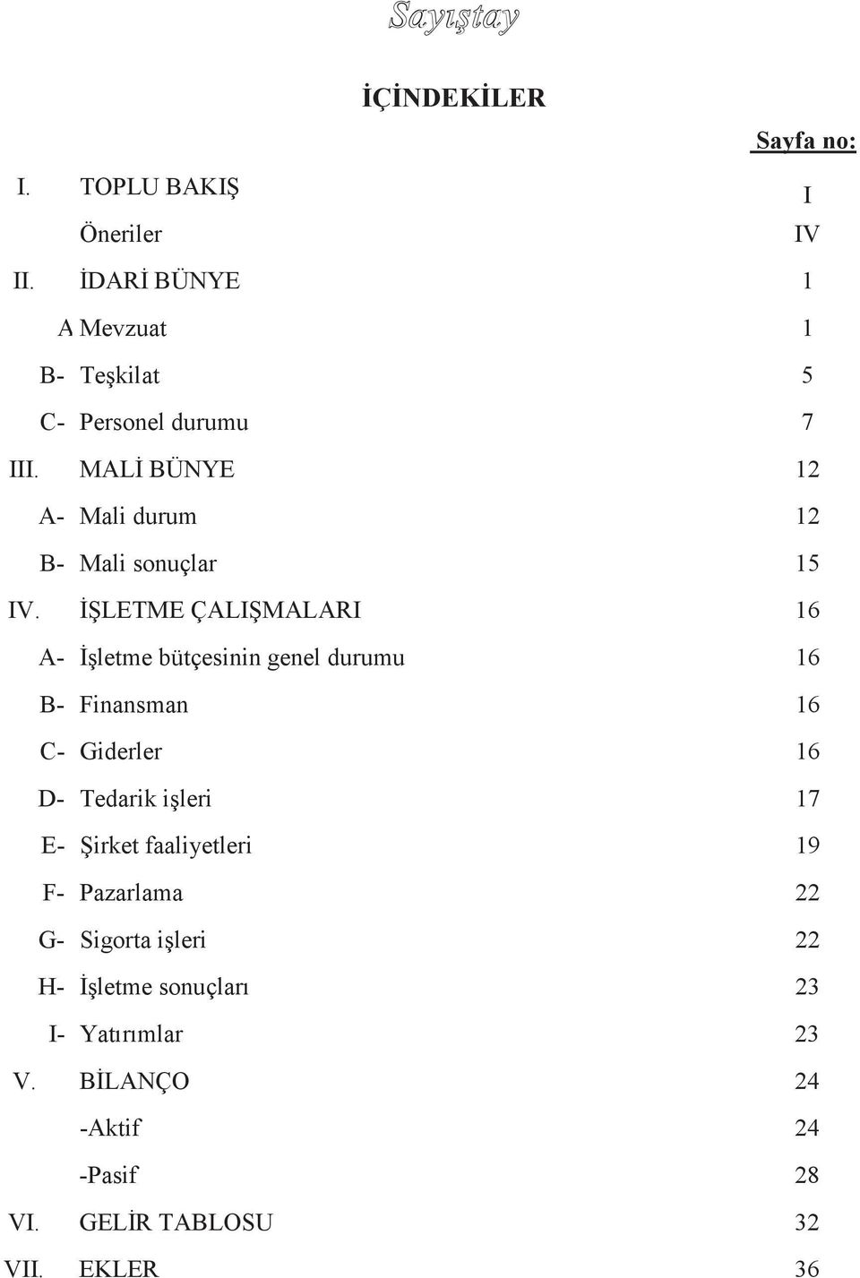 MALİ BÜNYE 12 A- Mali durum 12 B- Mali sonuçlar 15 IV.