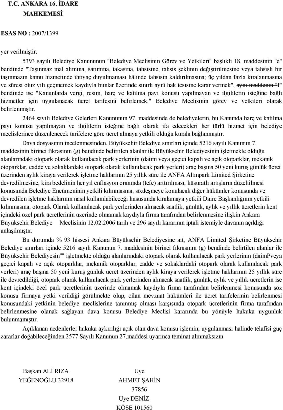 kaldırılmasına; üç yıldan fazla kiralanmasına ve süresi otuz yılı geçmemek kaydıyla bunlar üzerinde sınırlı aynî hak tesisine karar vermek", aynı maddenin "f" bendinde ise "Kanunlarda vergi, resim,