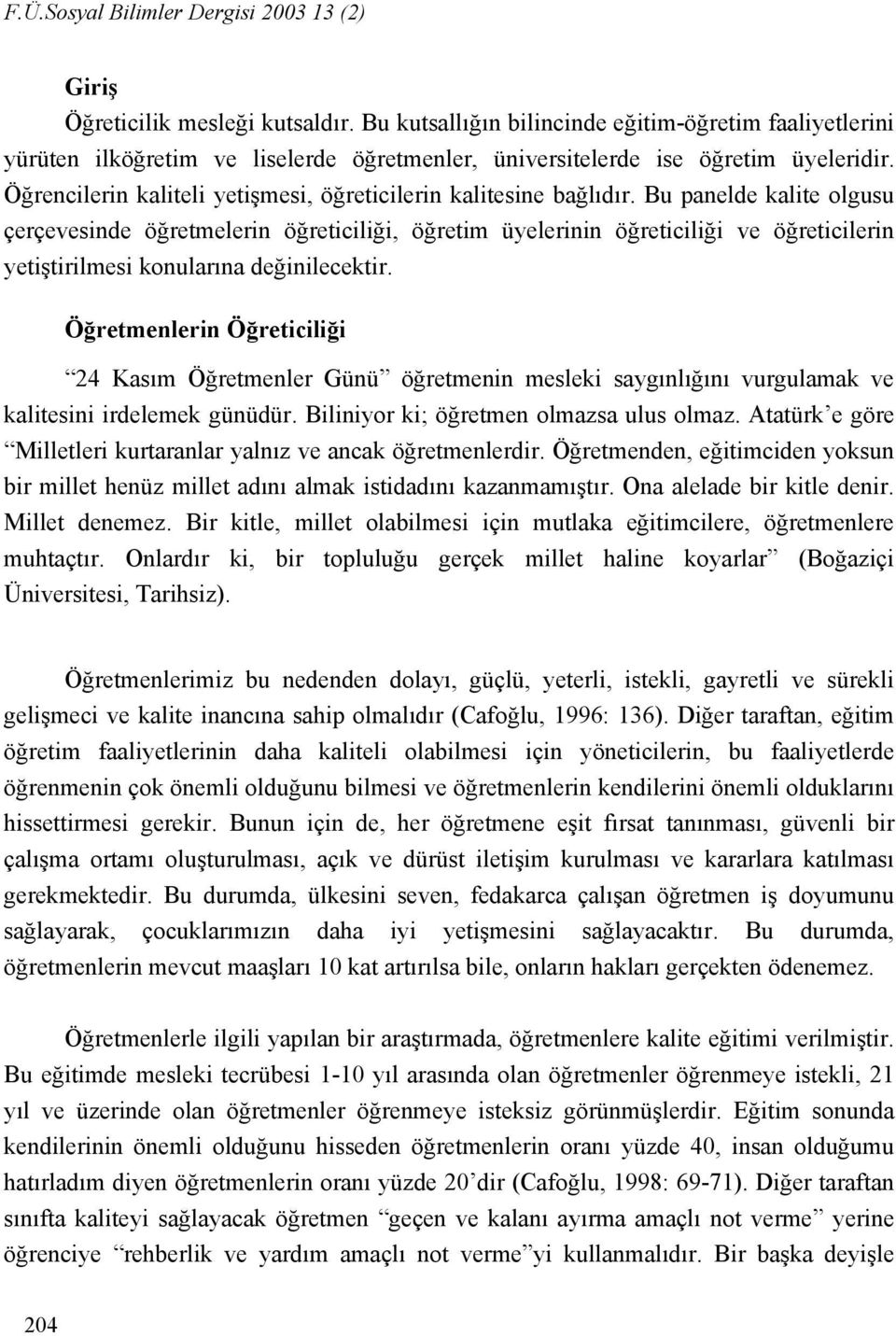 Öğrencilerin kaliteli yetişmesi, öğreticilerin kalitesine bağlıdır.