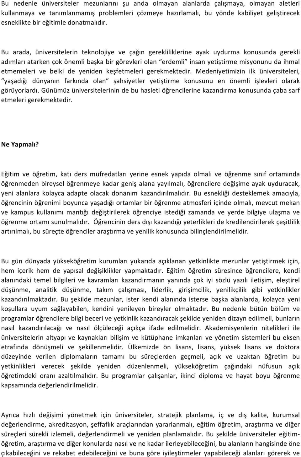 Bu arada, üniversitelerin teknolojiye ve çağın gerekliliklerine ayak uydurma konusunda gerekli adımları atarken çok önemli başka bir görevleri olan erdemli insan yetiştirme misyonunu da ihmal