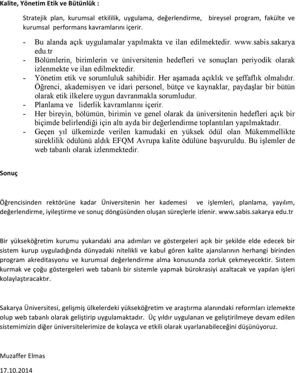 tr - Bölümlerin, birimlerin ve üniversitenin hedefleri ve sonuçları periyodik olarak izlenmekte ve ilan edilmektedir. - Yönetim etik ve sorumluluk sahibidir.