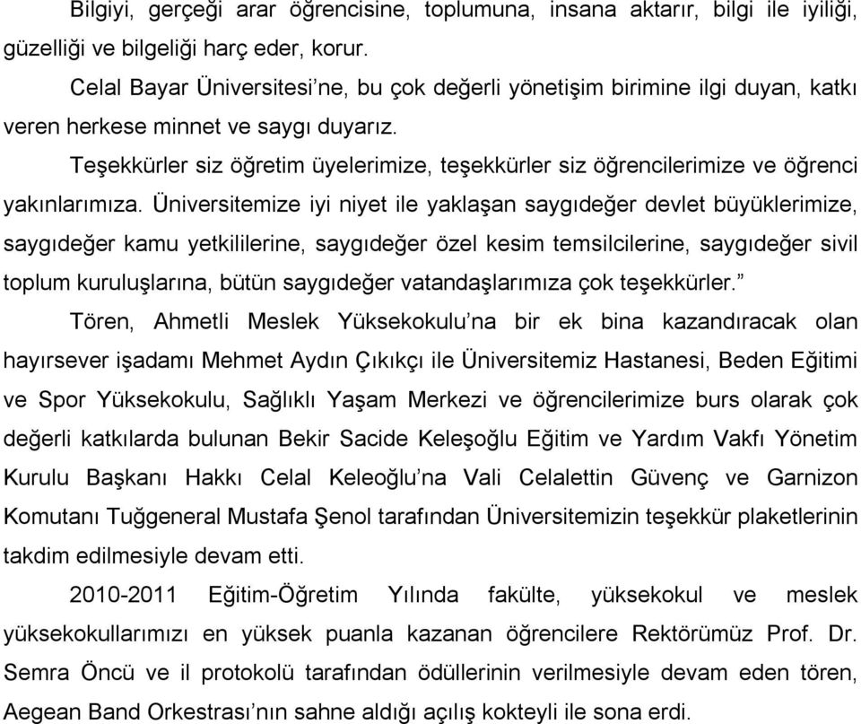 Teşekkürler siz öğretim üyelerimize, teşekkürler siz öğrencilerimize ve öğrenci yakınlarımıza.