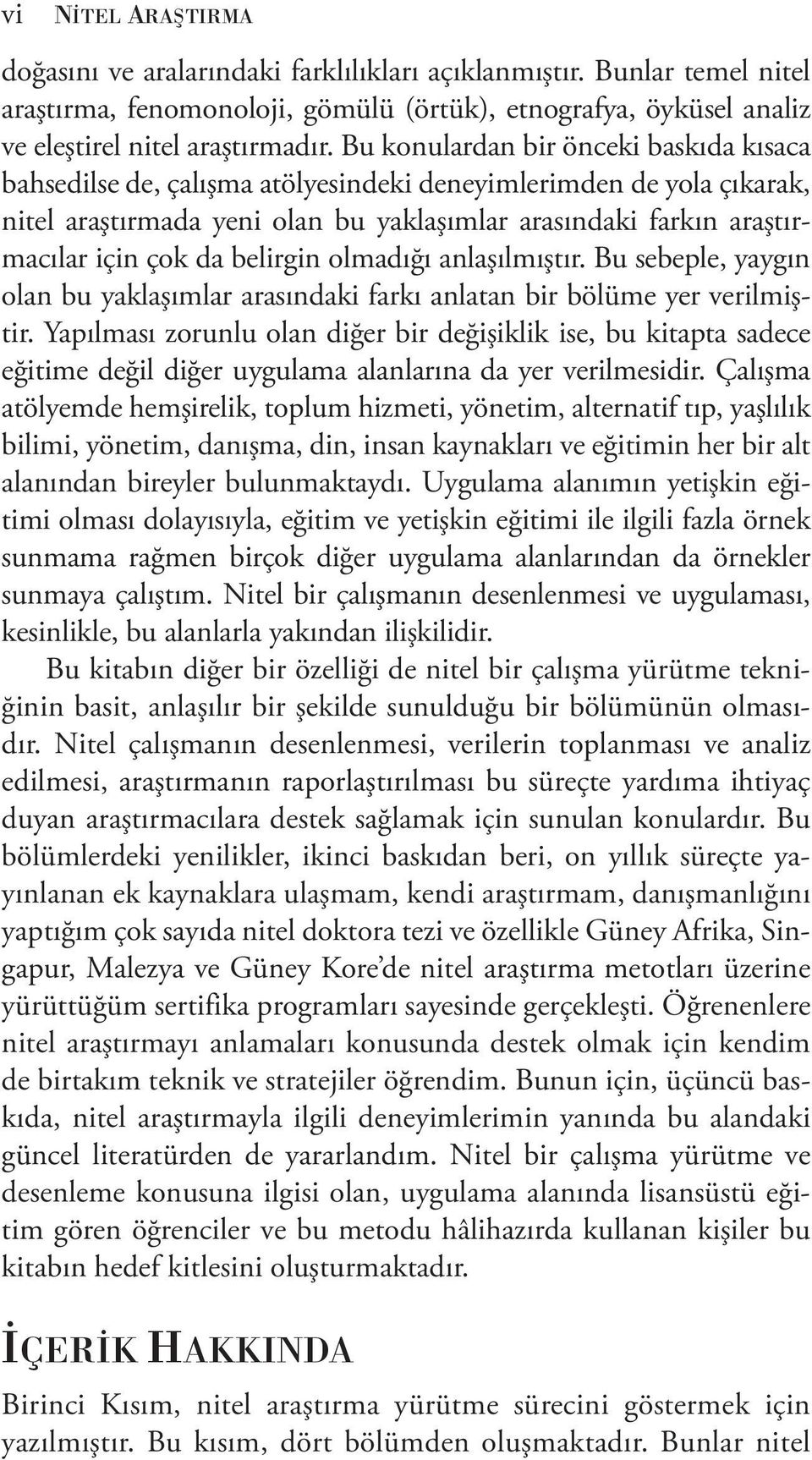 belirgin olmadığı anlaşılmıştır. Bu sebeple, yaygın olan bu yaklaşımlar arasındaki farkı anlatan bir bölüme yer verilmiştir.