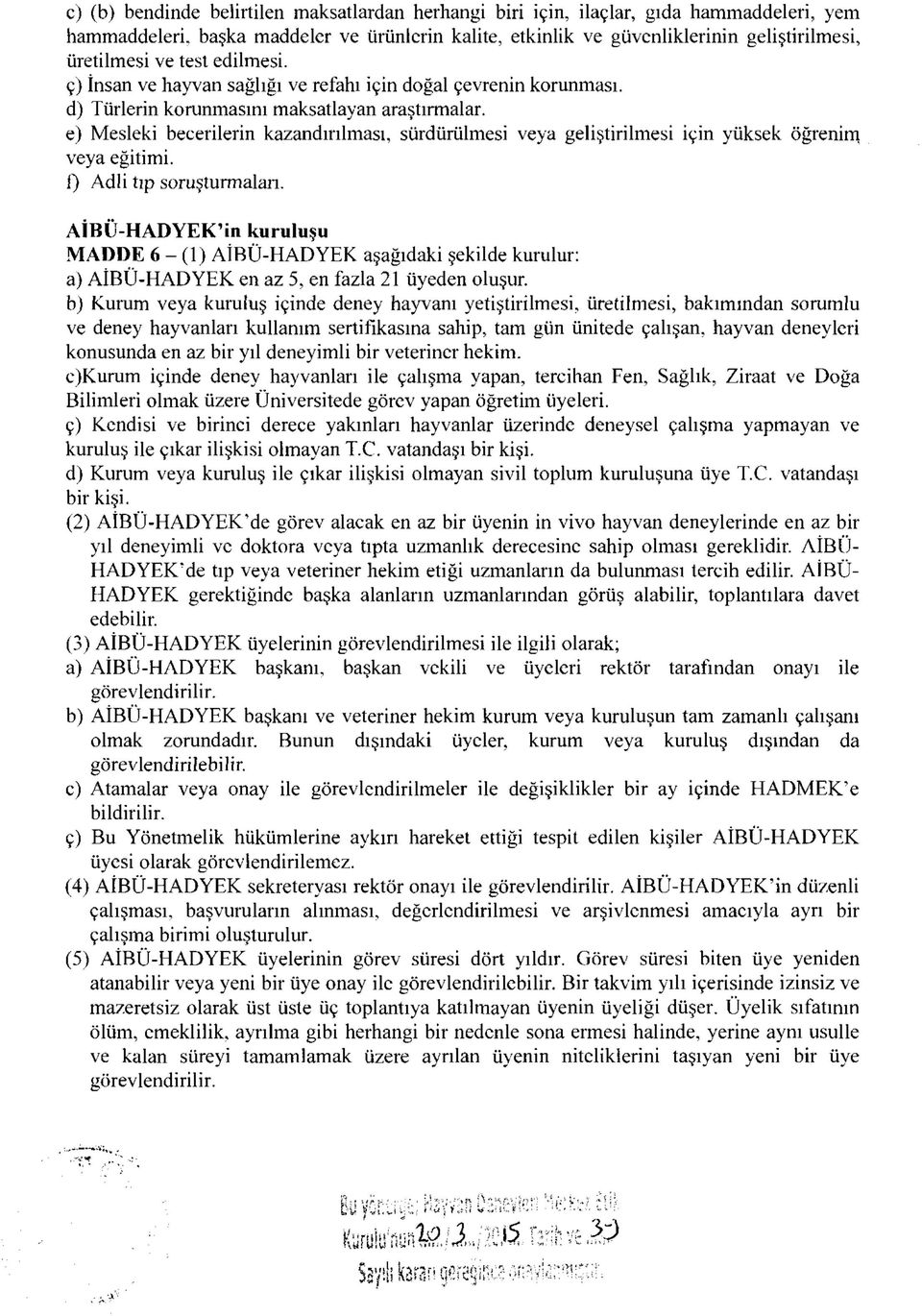 e) Mesleki becerilerin kazandırılması, sürdürülmesi veya geliştirilmesi için yüksek öğrenim veya eğitimi. f) Adli tıp soruşturmaları.