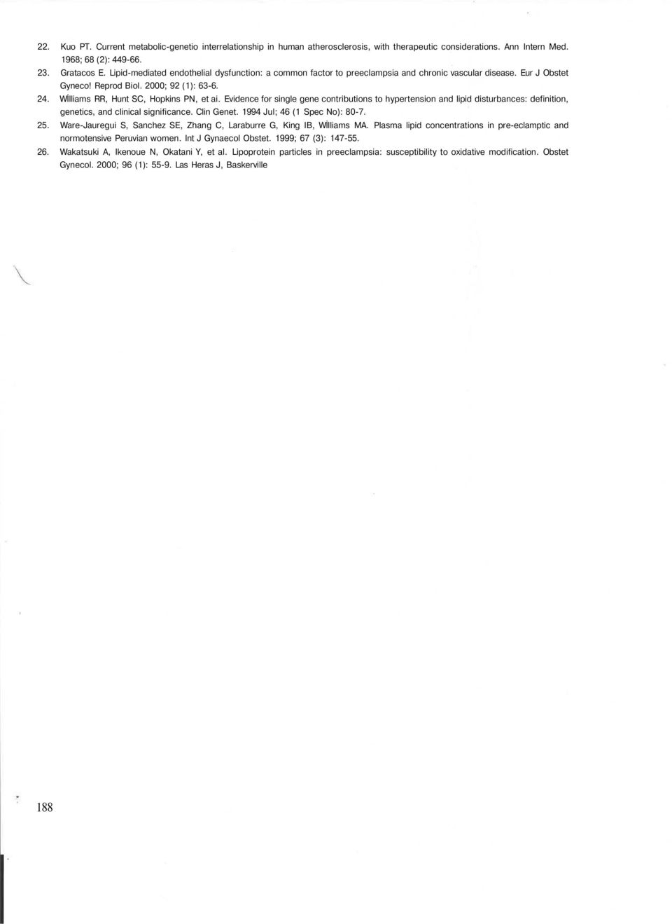 Evidence for single gene contributions to hypertension and lipid disturbances: definition, genetics, and clinical significance. Clin Genet. 1994 Jul; 46 (1 Spec No): 80-7. 25.