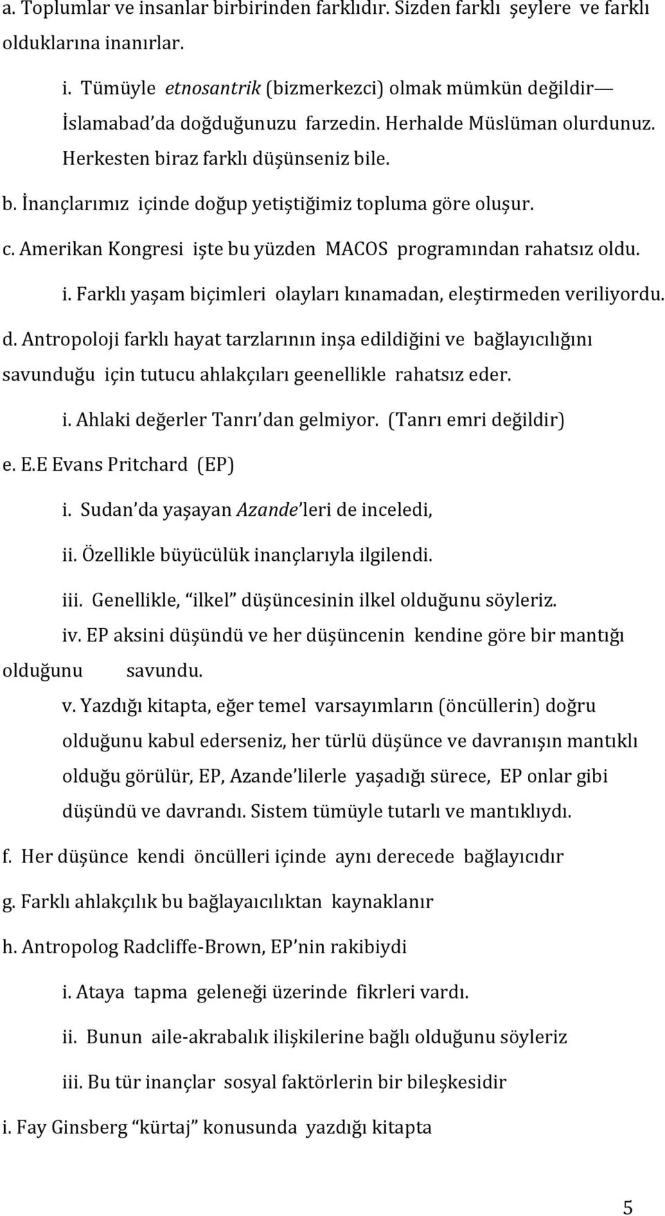 Amerikan Kongresi işte bu yüzden MACOS programından rahatsız oldu. i. Farklı yaşam biçimleri olayları kınamadan, eleştirmeden veriliyordu. d.