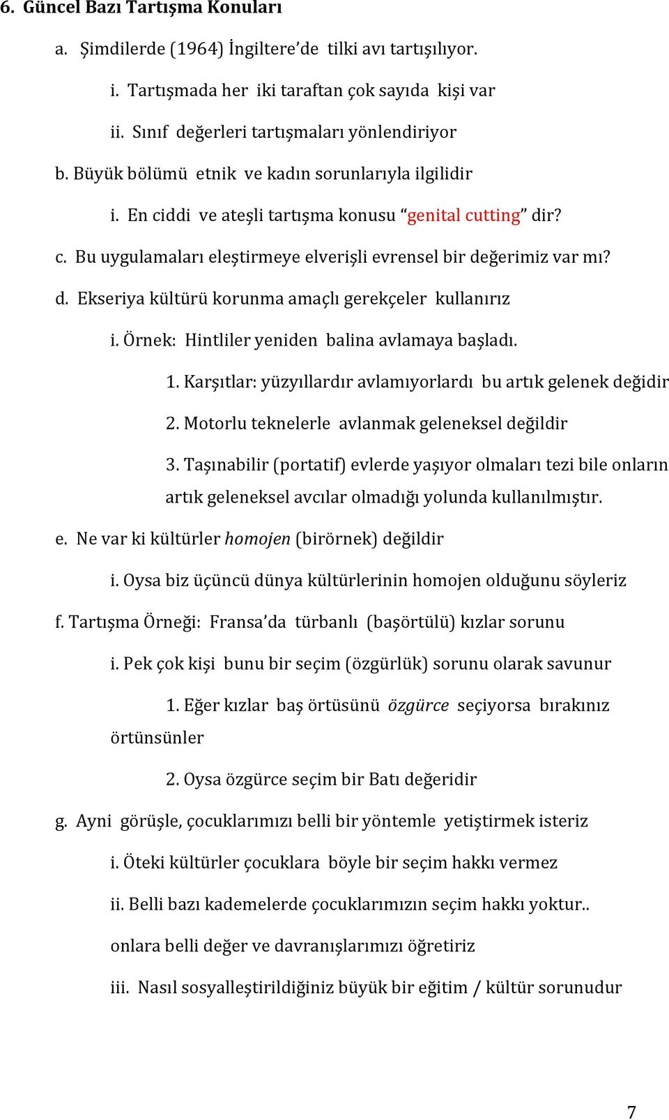 Örnek: Hintliler yeniden balina avlamaya başladı. 1. Karşıtlar: yüzyıllardır avlamıyorlardı bu artık gelenek değidir 2. Motorlu teknelerle avlanmak geleneksel değildir 3.