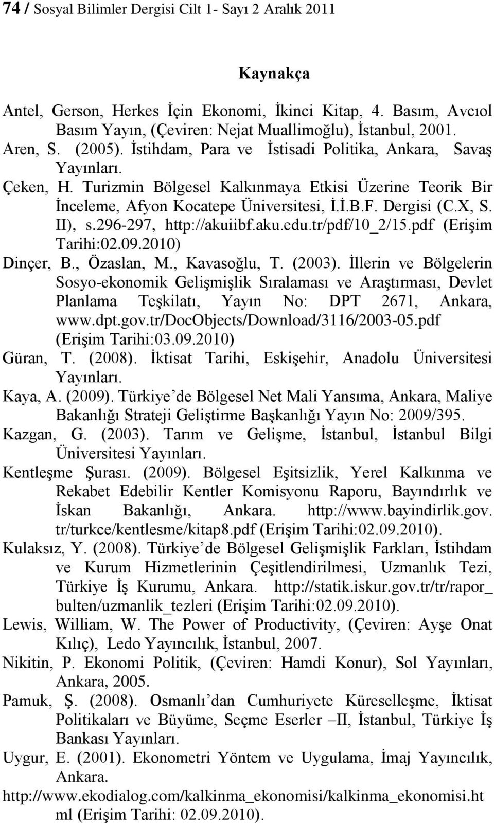 II), s.296-297, http://akuiibf.aku.edu.tr/pdf/10_2/15.pdf (Erişim Tarihi:02.09.2010) Dinçer, B., Özaslan, M., Kavasoğlu, T. (2003).