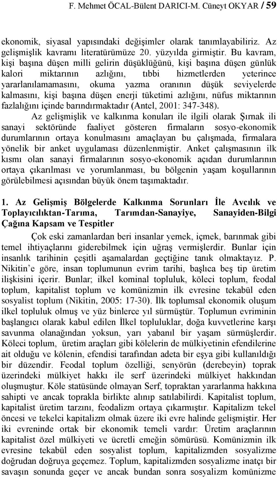 kalmasını, kişi başına düşen enerji tüketimi azlığını, nüfus miktarının fazlalığını içinde barındırmaktadır (Antel, 2001: 347-348).