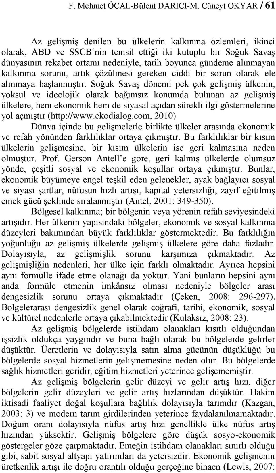 gündeme alınmayan kalkınma sorunu, artık çözülmesi gereken ciddi bir sorun olarak ele alınmaya başlanmıştır.