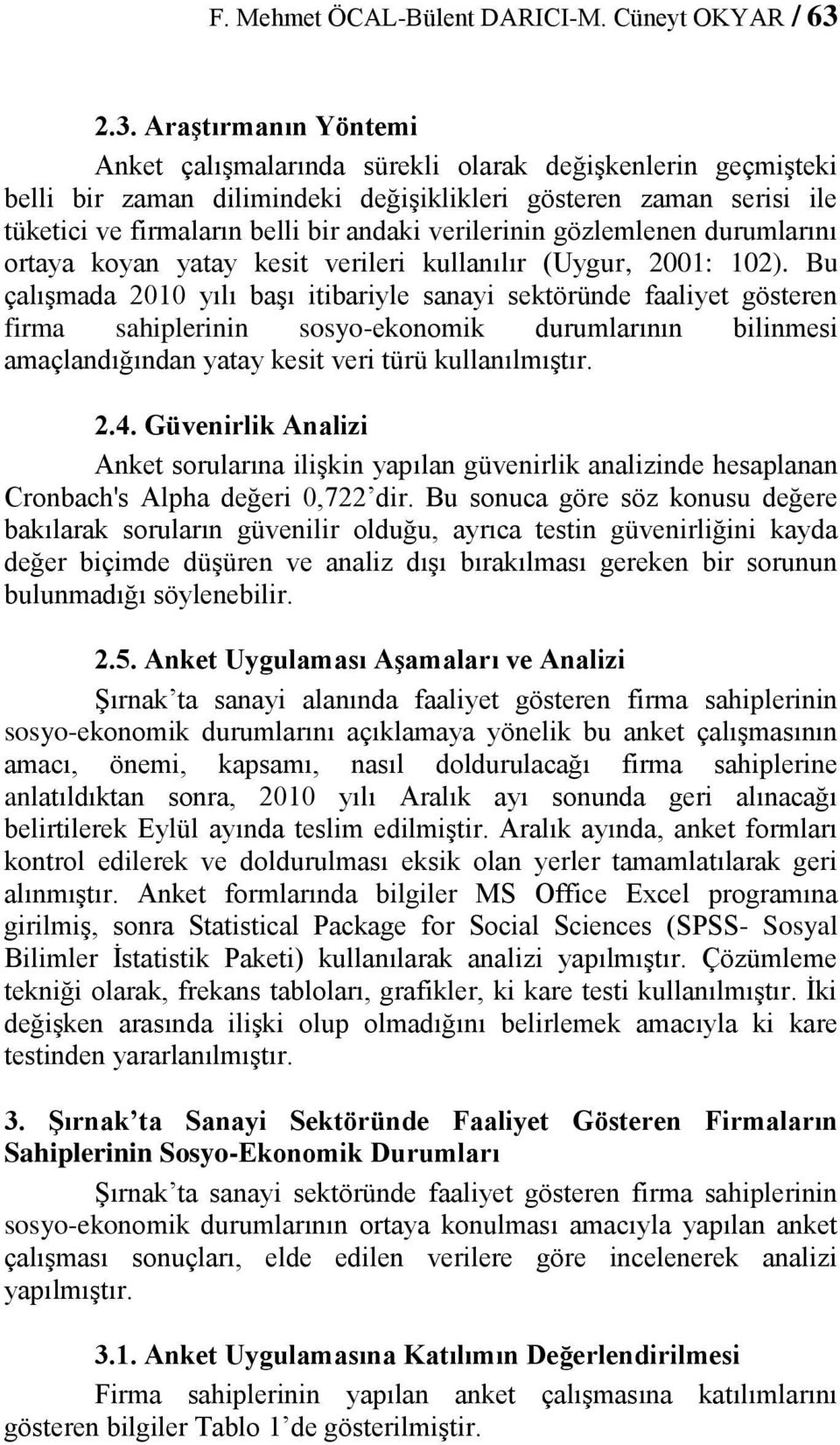 verilerinin gözlemlenen durumlarını ortaya koyan yatay kesit verileri kullanılır (Uygur, 2001: 102).