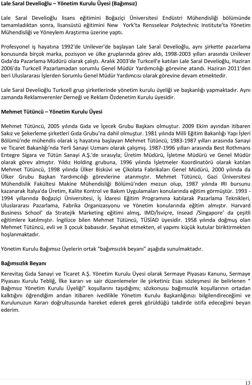 Profesyonel iş hayatına 1992'de Unilever'de başlayan Lale Saral Develioğlu, aynı şirkette pazarlama konusunda birçok marka, pozisyon ve ülke gruplarında görev aldı, 1998-2003 yılları arasında