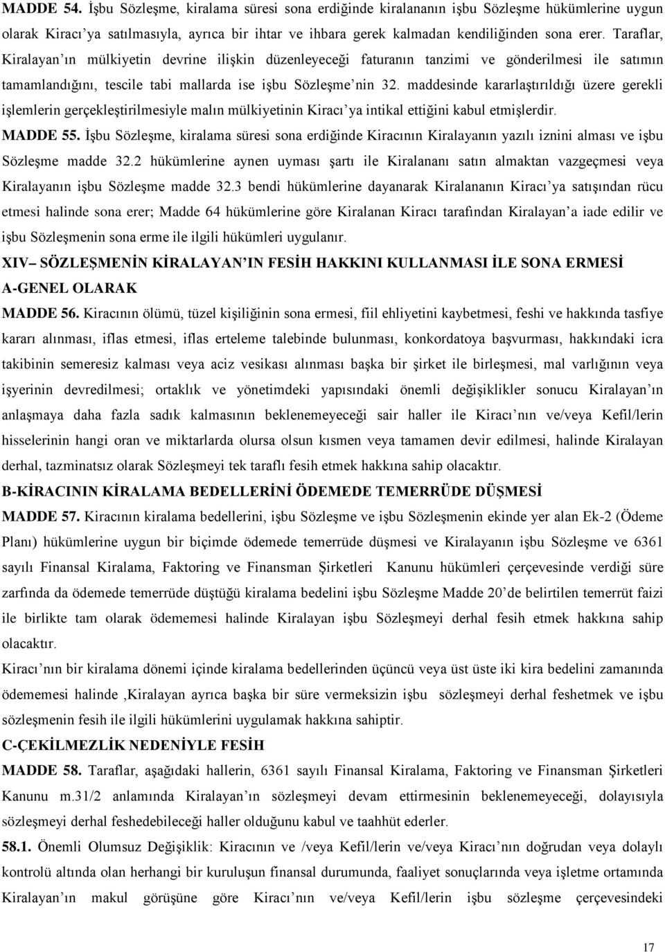 maddesinde kararlaştırıldığı üzere gerekli işlemlerin gerçekleştirilmesiyle malın mülkiyetinin Kiracı ya intikal ettiğini kabul etmişlerdir. MADDE 55.